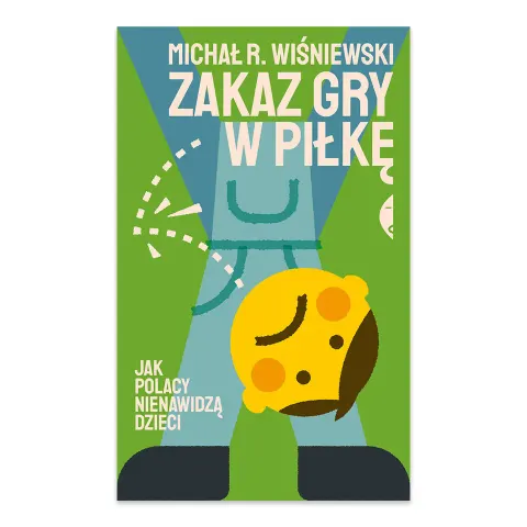 Zakaz gry w piłkę. Jak Polacy nienawidzą dzieci