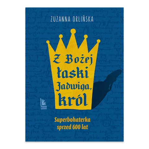 Z Bożej łaski Jadwiga, król. A to historia!