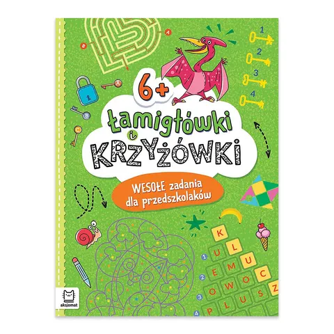 Łamigłówki i krzyżówki. Wesołe zadania dla przedszkolaków 6+