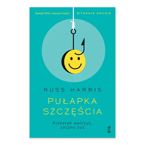 Pułapka szczęścia. Przestań walczyć, zacznij żyć