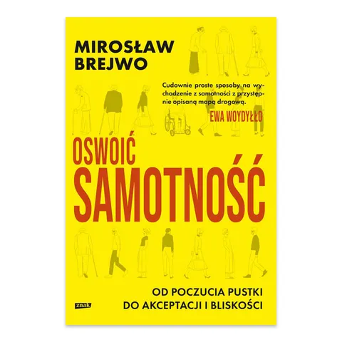 Oswoić samotność. Od poczucia pustki do akceptacji i bliskości
