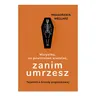 Wszystko, co powinieneś wiedzieć, zanim umrzesz