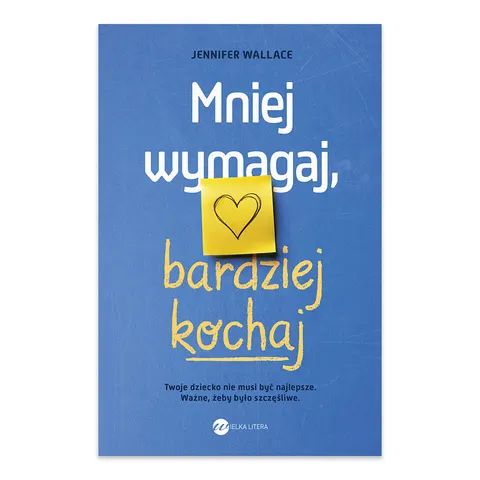 Mniej wymagaj, bardziej kochaj