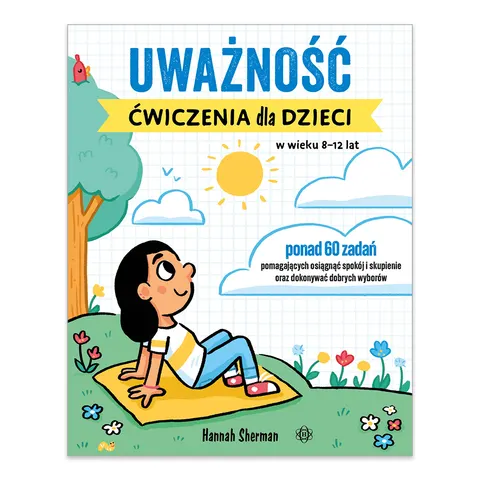 Uważność. Ćwiczenia dla dzieci w wieku 8–12 lat