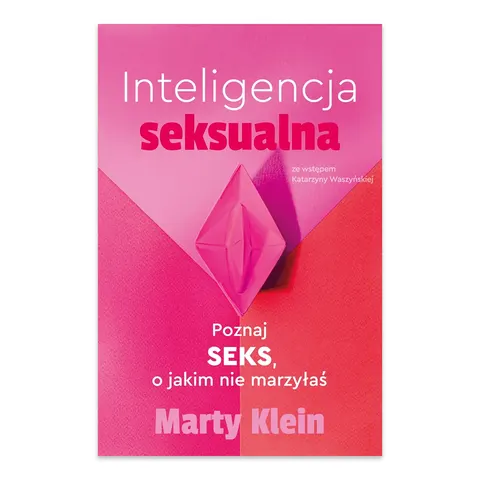 Inteligencja seksualna. Poznaj seks, o jakim nie marzyłaś