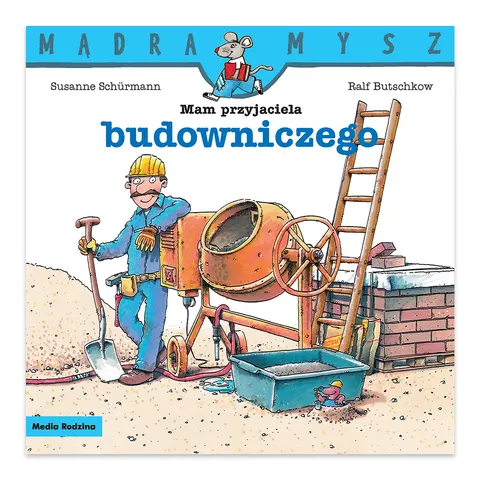 Mam przyjaciela budowniczego. Mądra Mysz