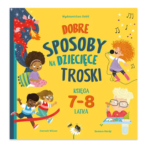 Dobre sposoby na dziecięce troski. Księga 7-8 latka