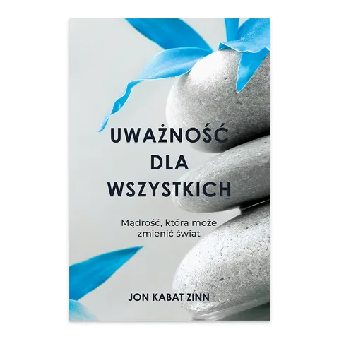 Uważność dla wszystkich. Mądrość, która może zmienić świat