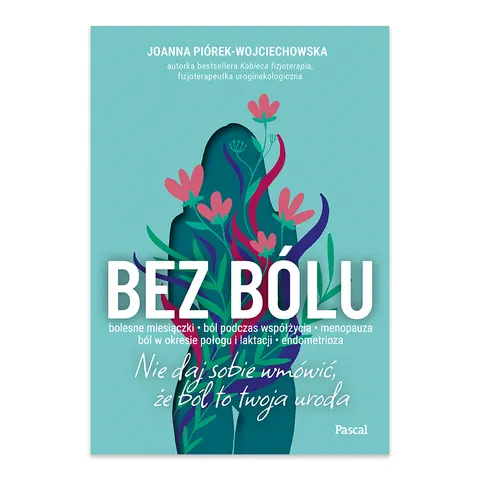 Bez bólu. Nie daj sobie wmówić, że ból to twoja uroda