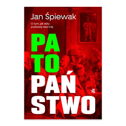 Patopaństwo. O tym, jak elity pustoszą nasz kraj
