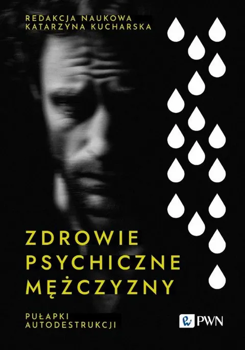 Zdrowie psychiczne mężczyzny. Pułapki autodestrukcji