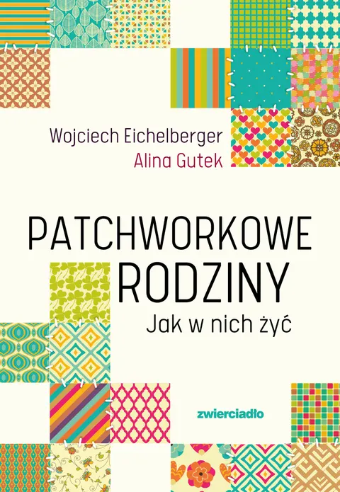 Patchworkowe rodziny. Jak w nich żyć