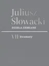 VII Dramaty. Juliusz Słowacki. Dzieła zebrane