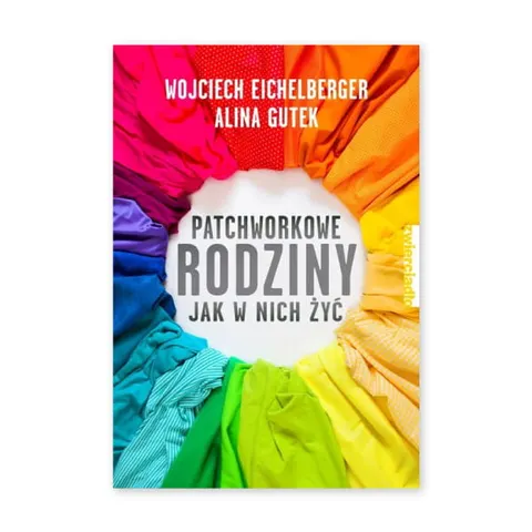 Patchworkowe rodziny. Jak w nich żyć