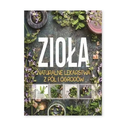 Zioła naturalne lekarstwa z pól i ogrodów
