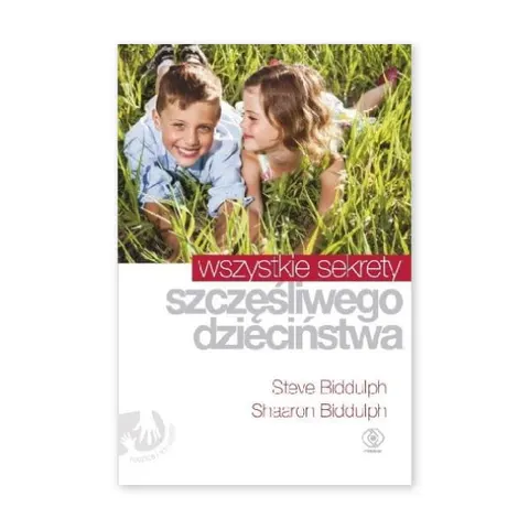 Wszystkie sekrety szczęśliwego dzieciństwa