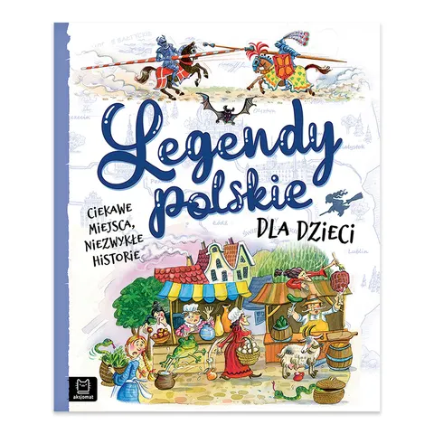 Legendy polskie dla dzieci. Ciekawe miejsca, niezwykłe historie
