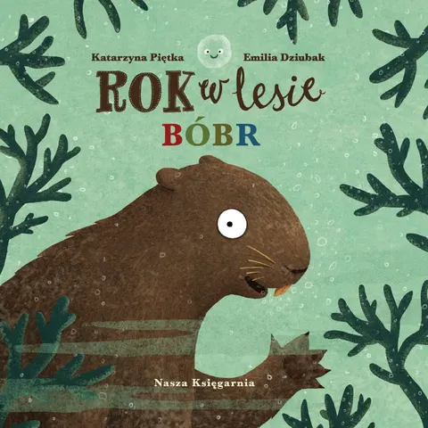 Rok w lesie. Bóbr. Nasza Księgarnia