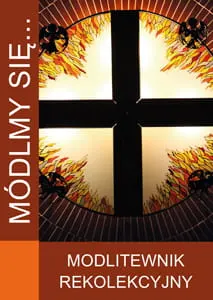 *MÓDLMY SIĘ... MODLITEWNIK REKOLEKCYJNY