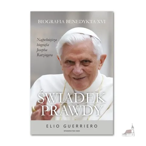 ŚWIADEK PRAWDY. BIOGRAFIA BENEDYKTA XVI