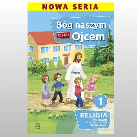 BÓG NASZYM OJCEM Cz.1 Religia Klasa 1 Gaudium