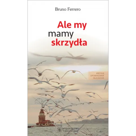 Ale my mamy skrzydła. Bruno Ferrero