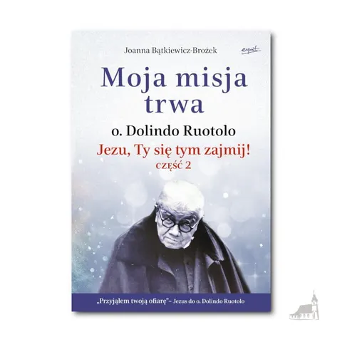 O. Dolindo - Moja misja trwa. Jezu, Ty się tym zajmij! część 2