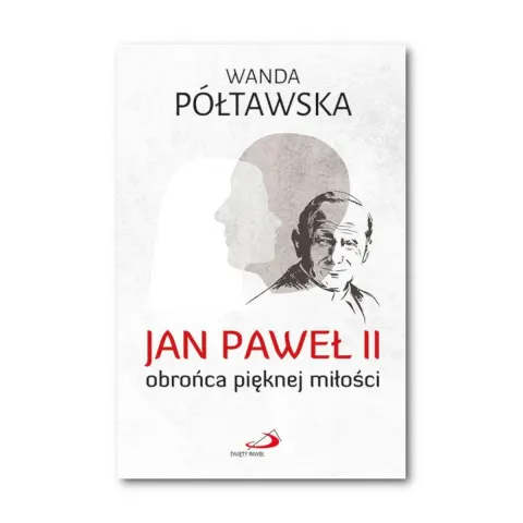Jan Paweł II obrońca pięknej miłości Wanda Półtawska