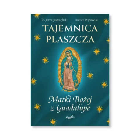 Tajemnica Płaszcza Matki Bożej z Guadalupe