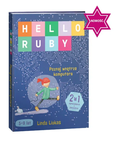 Książka dla dzieci 5-9 lat HELLO RUBY. POZNAJ WNĘTRZE KOMPUTERA | Tata Robi Książki