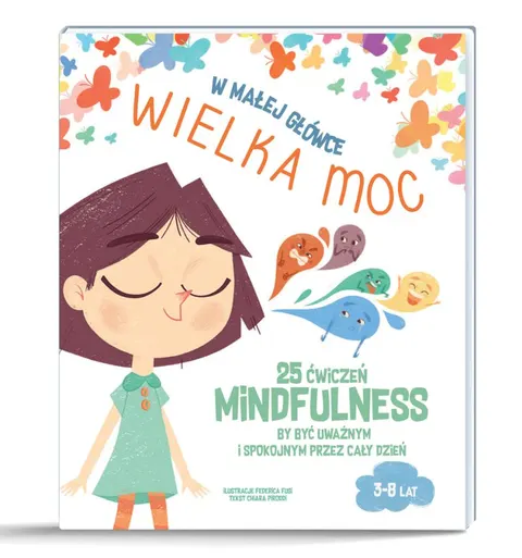 Książka dla dzieci W małej główce WIELKA MOC 25 ćwiczeń Mindfulness 3-8 lat Api Papi